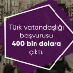 Türk Vatandaşlığı Başvurusu 400 Bin Dolara Çıktı